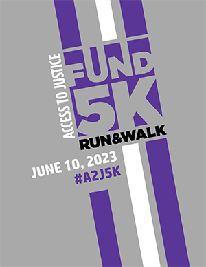 Access to Justice | Fund 5K | Run & Walk | June 10, 2023 | #A2J5k